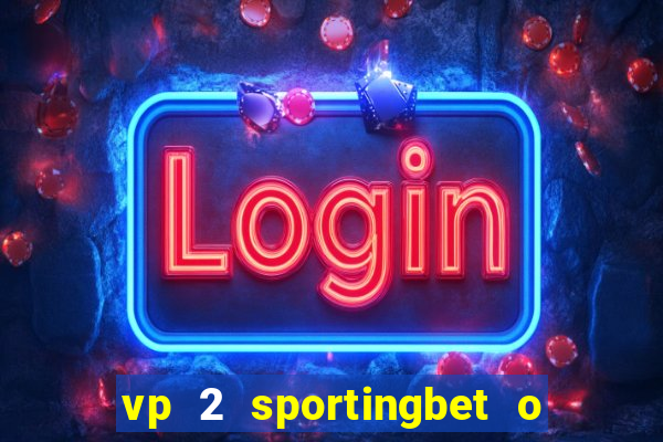 vp 2 sportingbet o que significa