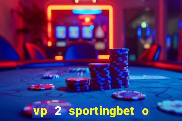 vp 2 sportingbet o que significa