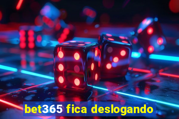 bet365 fica deslogando