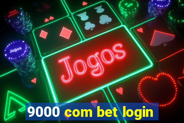 9000 com bet login