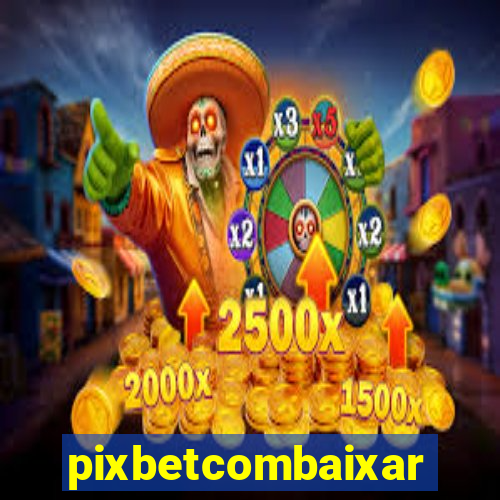 pixbetcombaixar