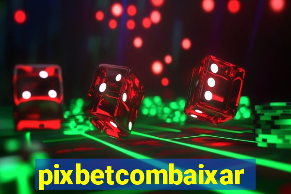 pixbetcombaixar