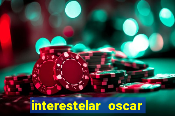 interestelar oscar interestelar quantos oscar