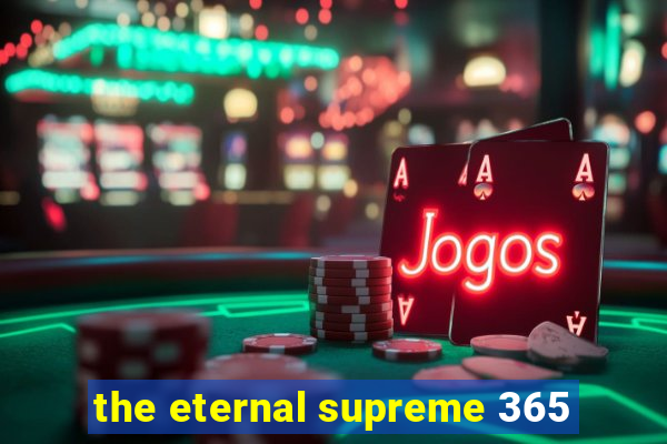 the eternal supreme 365