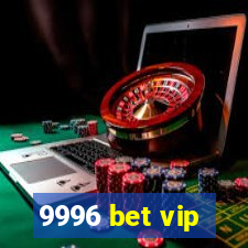 9996 bet vip