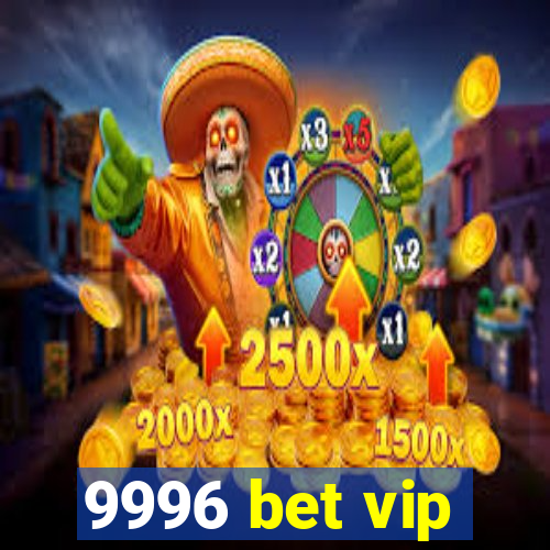 9996 bet vip