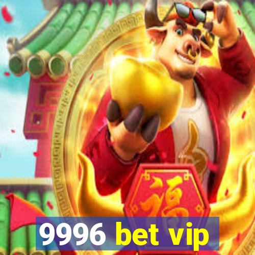 9996 bet vip