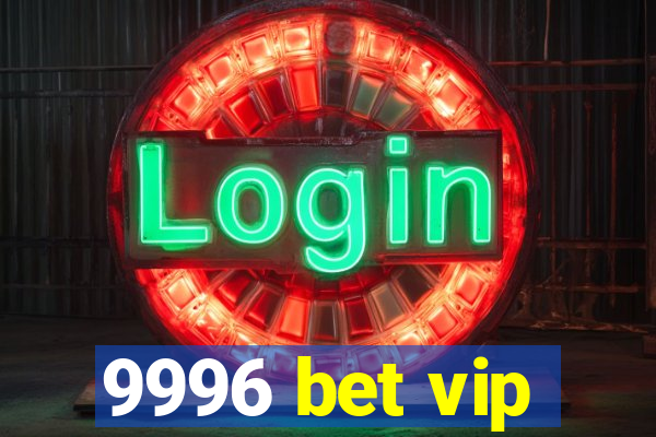 9996 bet vip