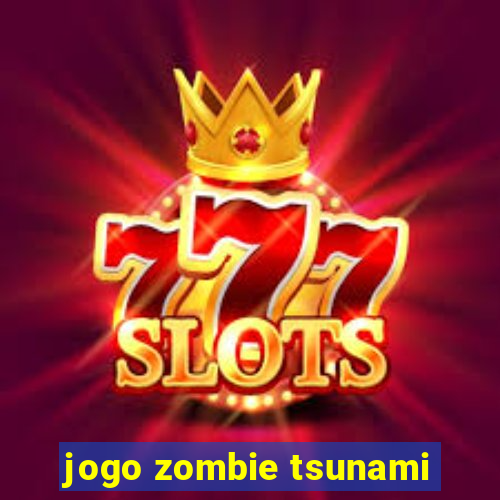 jogo zombie tsunami