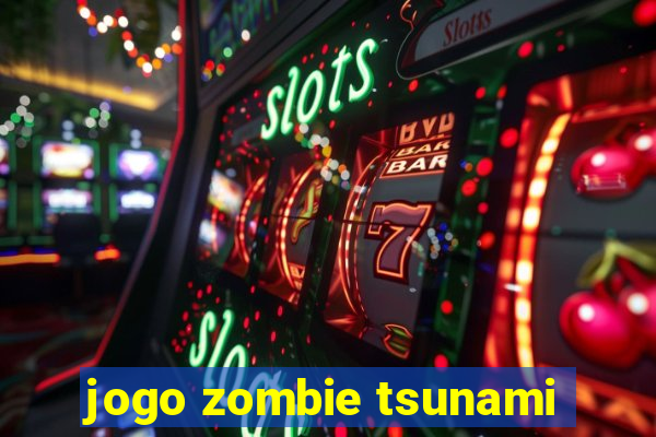 jogo zombie tsunami