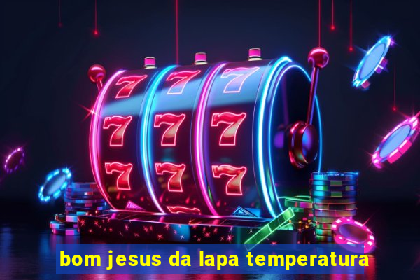 bom jesus da lapa temperatura