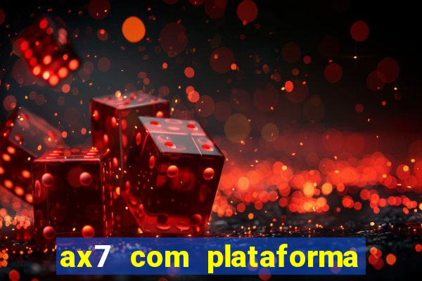 ax7 com plataforma de jogos