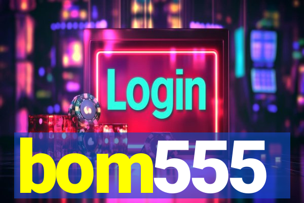 bom555