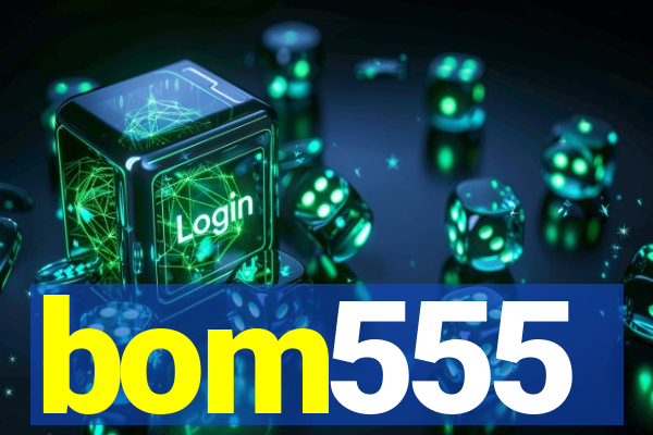 bom555