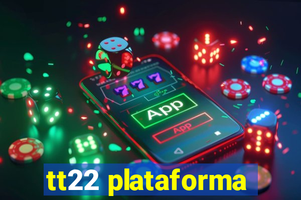 tt22 plataforma