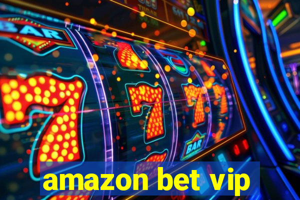 amazon bet vip