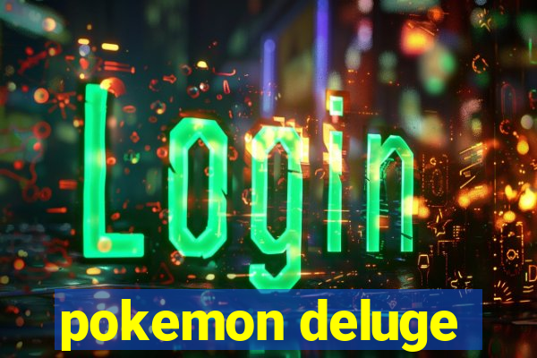 pokemon deluge