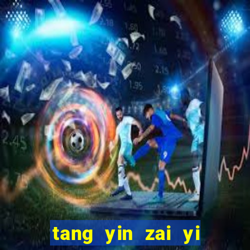 tang yin zai yi jie cap 1