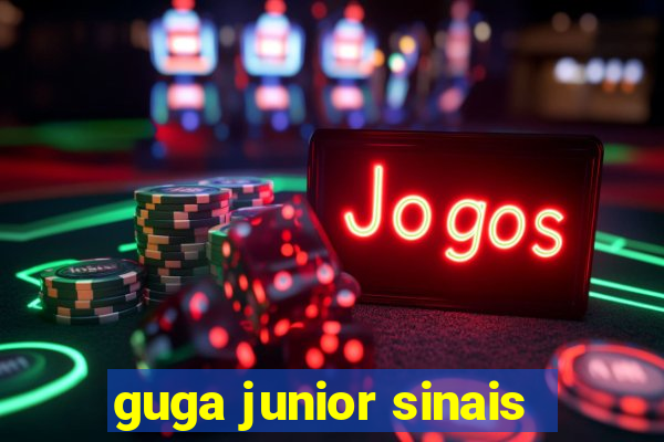 guga junior sinais