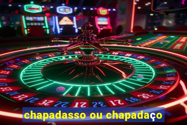 chapadasso ou chapadaço