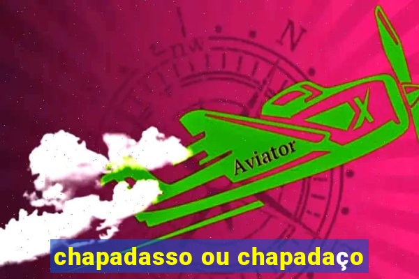 chapadasso ou chapadaço