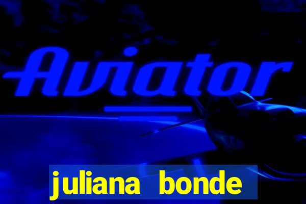 juliana bonde mostrando tudo