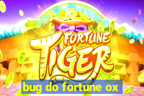 bug do fortune ox