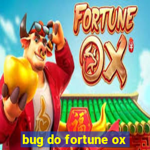 bug do fortune ox