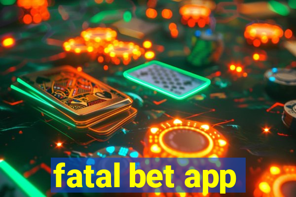 fatal bet app