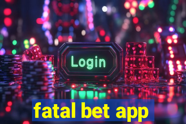 fatal bet app