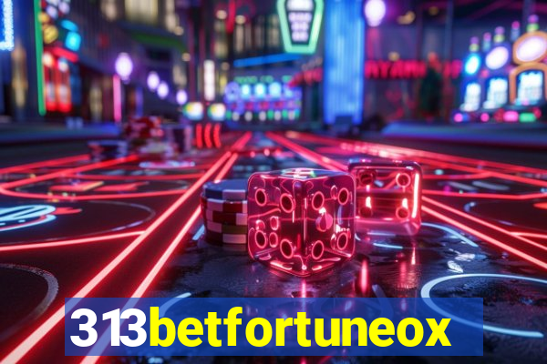 313betfortuneox