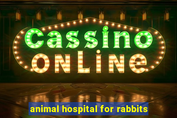 animal hospital for rabbits