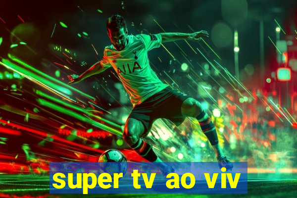 super tv ao viv