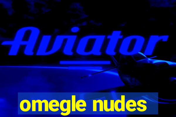 omegle nudes