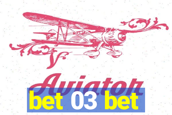 bet 03 bet