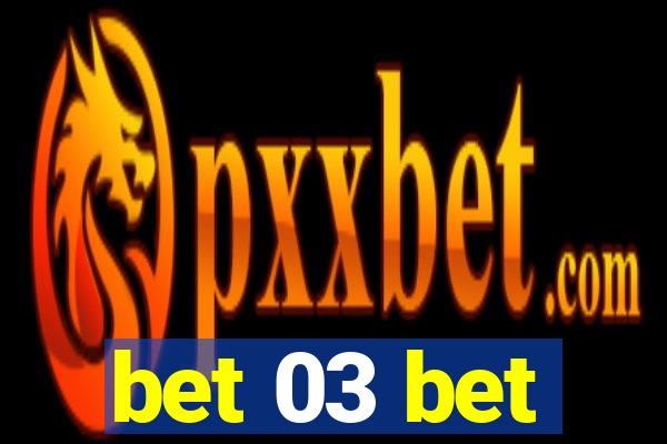 bet 03 bet