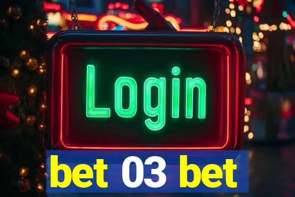 bet 03 bet