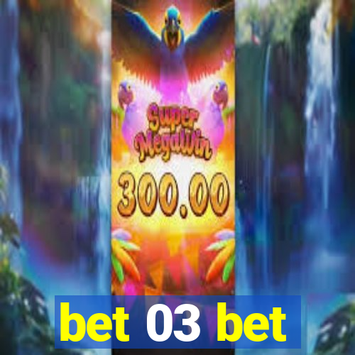 bet 03 bet