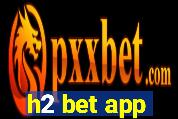 h2 bet app