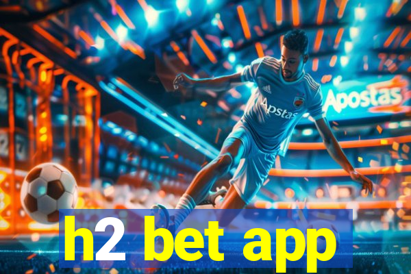 h2 bet app