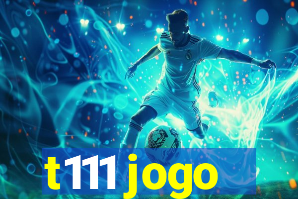 t111 jogo