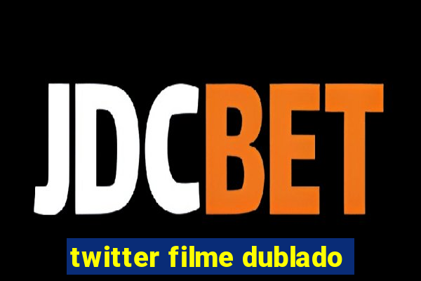 twitter filme dublado