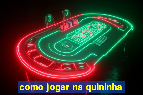 como jogar na quininha