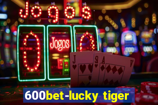 600bet-lucky tiger