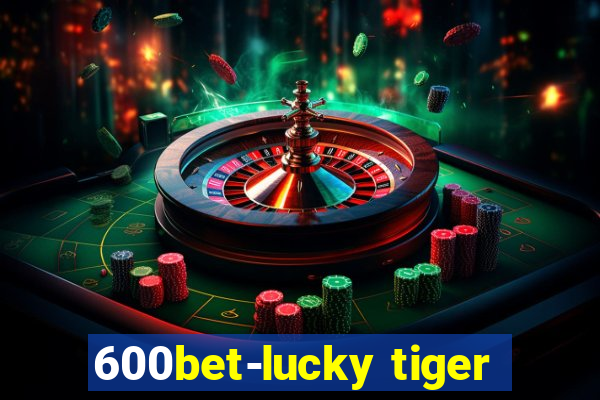 600bet-lucky tiger