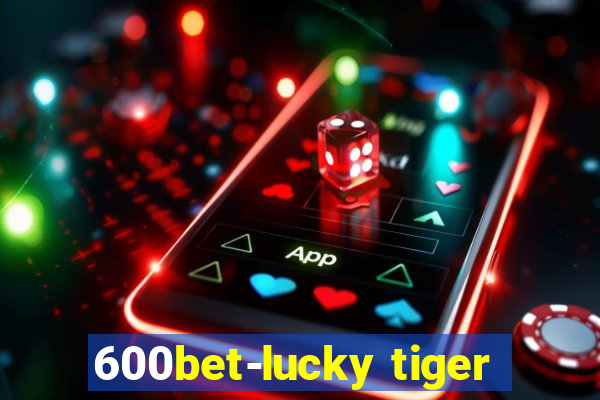 600bet-lucky tiger