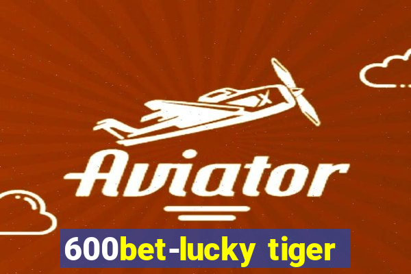 600bet-lucky tiger