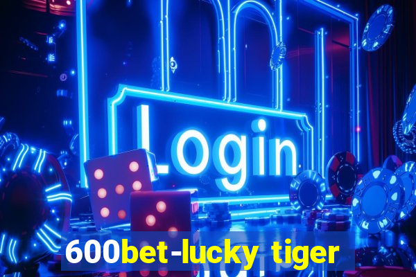 600bet-lucky tiger