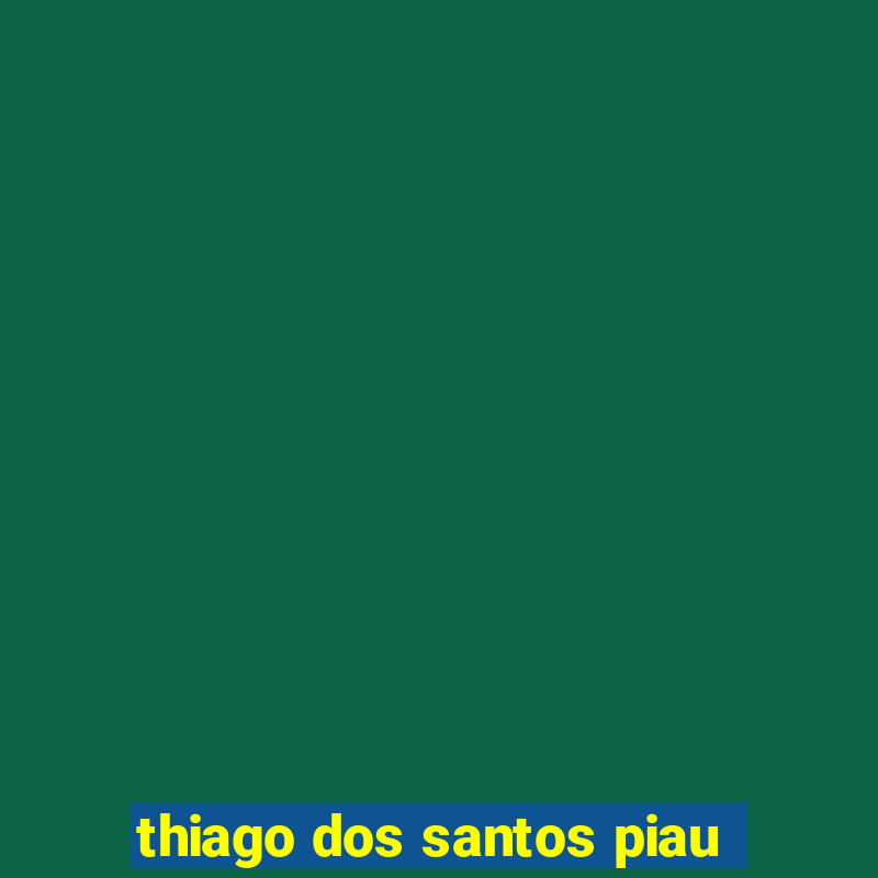 thiago dos santos piau