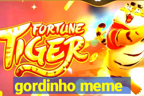 gordinho meme